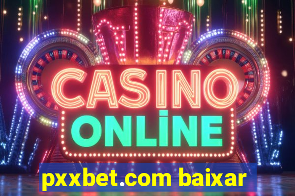 pxxbet.com baixar